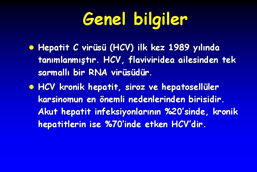 Genel bilgiler l Hepatit C virüsü (HCV) ilk kez 1989 yılında tanımlanmıştır. HCV, flaviviridea