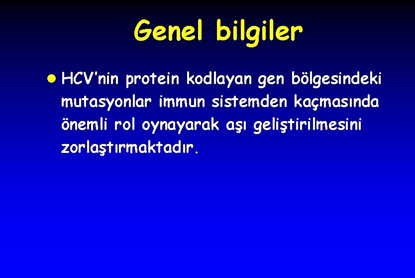 Genel bilgiler l HCV’nin protein kodlayan gen bölgesindeki mutasyonlar immun sistemden kaçmasında önemli rol