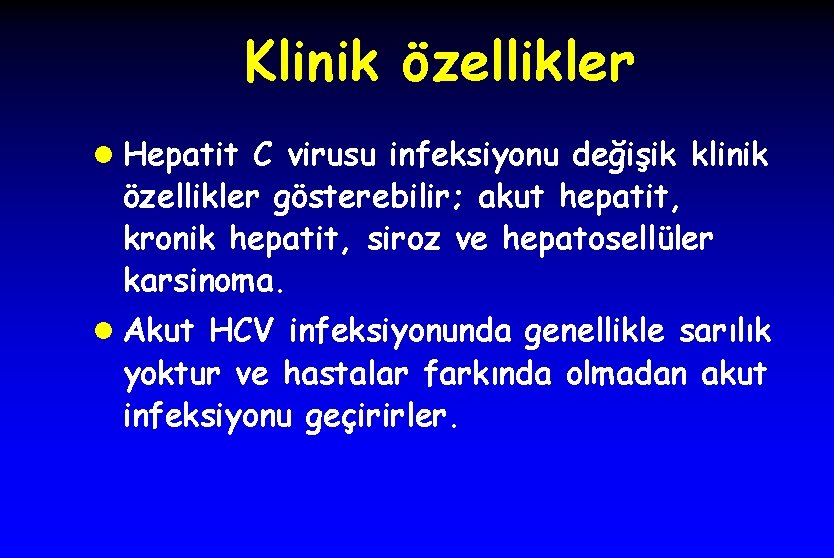 Klinik özellikler l Hepatit C virusu infeksiyonu değişik klinik özellikler gösterebilir; akut hepatit, kronik