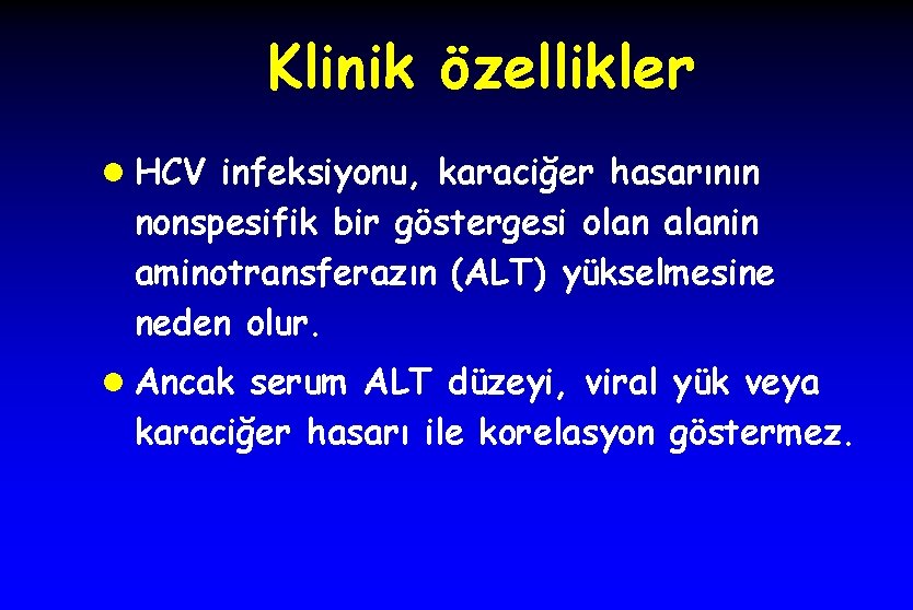 Klinik özellikler l HCV infeksiyonu, karaciğer hasarının nonspesifik bir göstergesi olan alanin aminotransferazın (ALT)