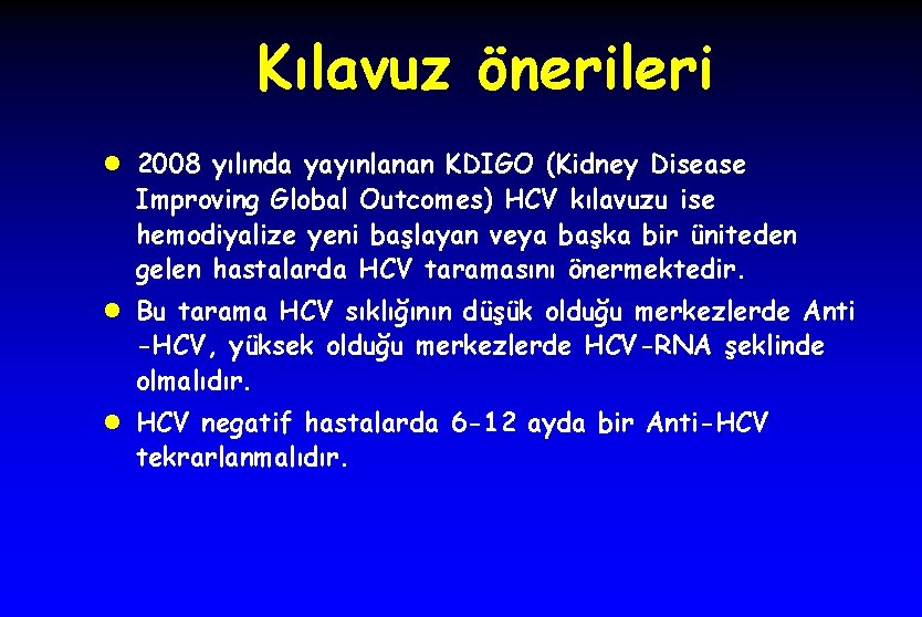 Kılavuz önerileri l 2008 yılında yayınlanan KDIGO (Kidney Disease Improving Global Outcomes) HCV kılavuzu