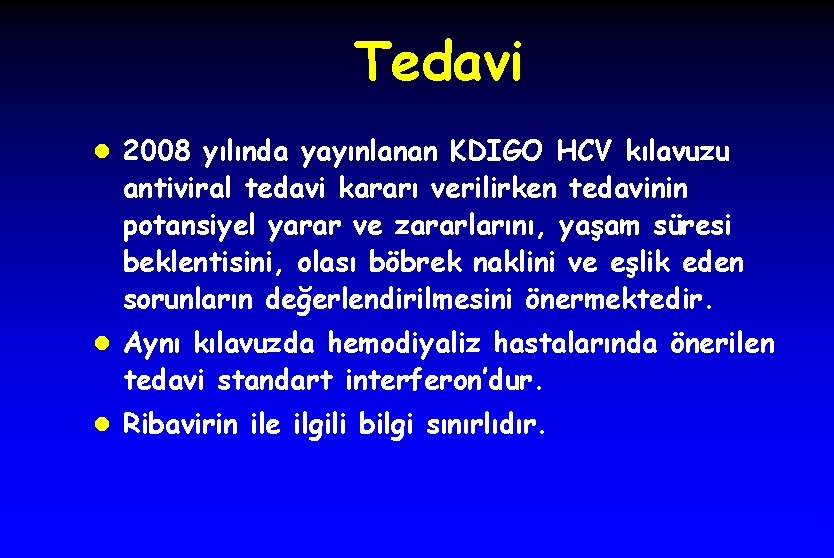 Tedavi l 2008 yılında yayınlanan KDIGO HCV kılavuzu antiviral tedavi kararı verilirken tedavinin potansiyel