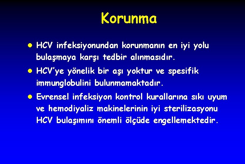 Korunma l HCV infeksiyonundan korunmanın en iyi yolu bulaşmaya karşı tedbir alınmasıdır. l HCV’ye