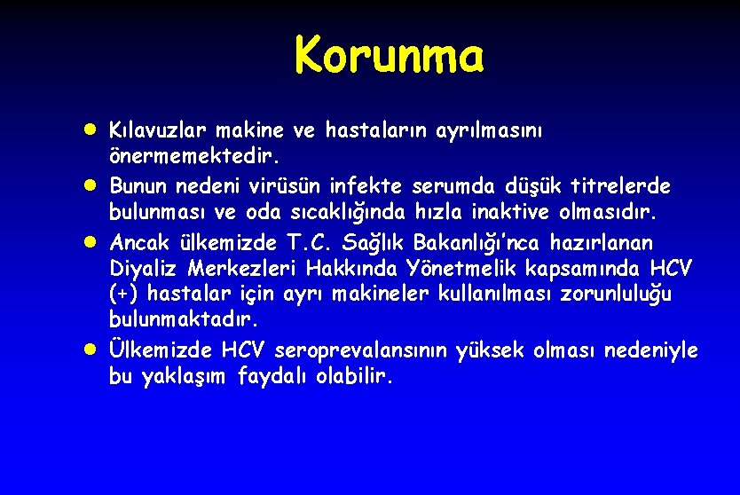 Korunma l Kılavuzlar makine ve hastaların ayrılmasını önermemektedir. l Bunun nedeni virüsün infekte serumda