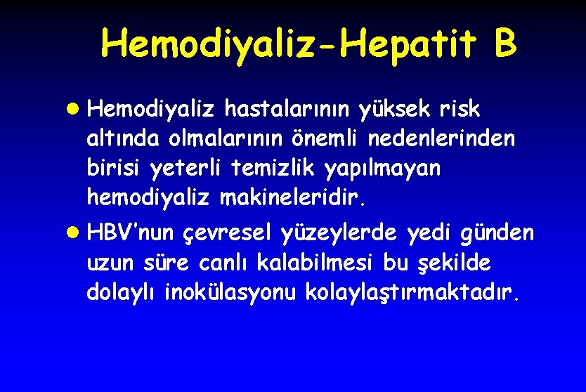 Hemodiyaliz-Hepatit B l Hemodiyaliz hastalarının yüksek risk altında olmalarının önemli nedenlerinden birisi yeterli temizlik