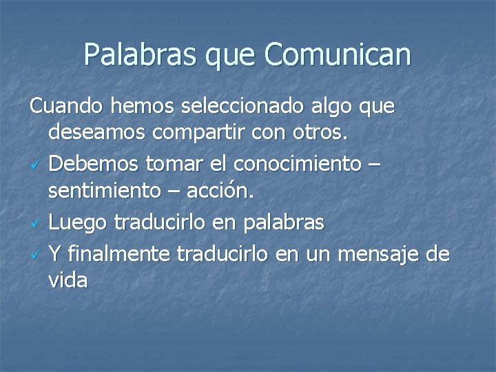 Palabras que Comunican Cuando hemos seleccionado algo que deseamos compartir con otros. ü Debemos