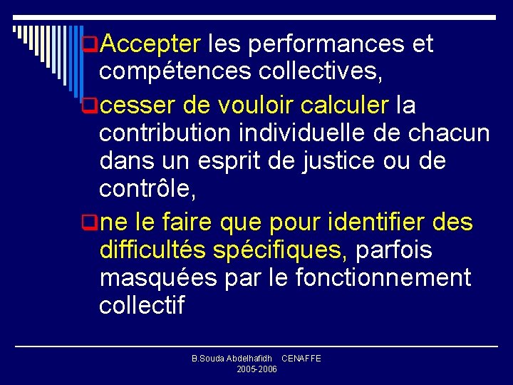 q. Accepter les performances et compétences collectives, qcesser de vouloir calculer la contribution individuelle