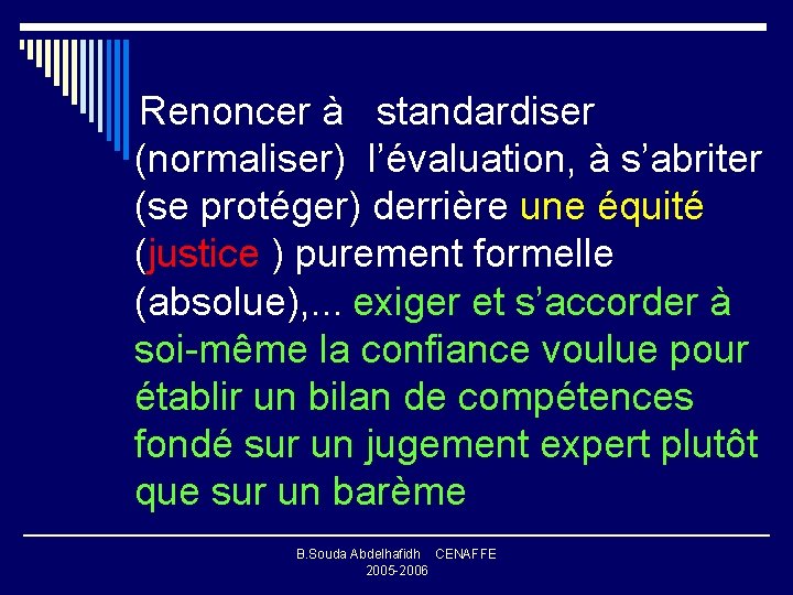  Renoncer à standardiser (normaliser) l’évaluation, à s’abriter (se protéger) derrière une équité (justice