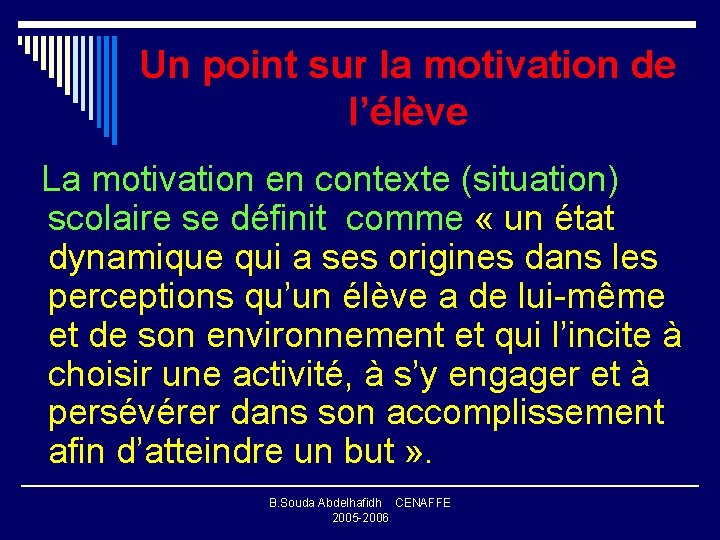 Un point sur la motivation de l’élève La motivation en contexte (situation) scolaire se