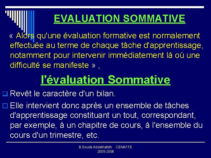 EVALUATION SOMMATIVE « Alors qu'une évaluation formative est normalement effectuée au terme de chaque