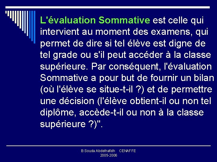  L'évaluation Sommative est celle qui intervient au moment des examens, qui permet de