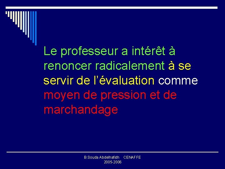 Le professeur a intérêt à renoncer radicalement à se servir de l’évaluation comme moyen