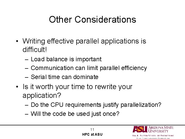 Other Considerations • Writing effective parallel applications is difficult! – Load balance is important