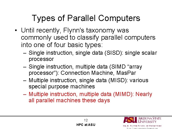 Types of Parallel Computers • Until recently, Flynn's taxonomy was commonly used to classify