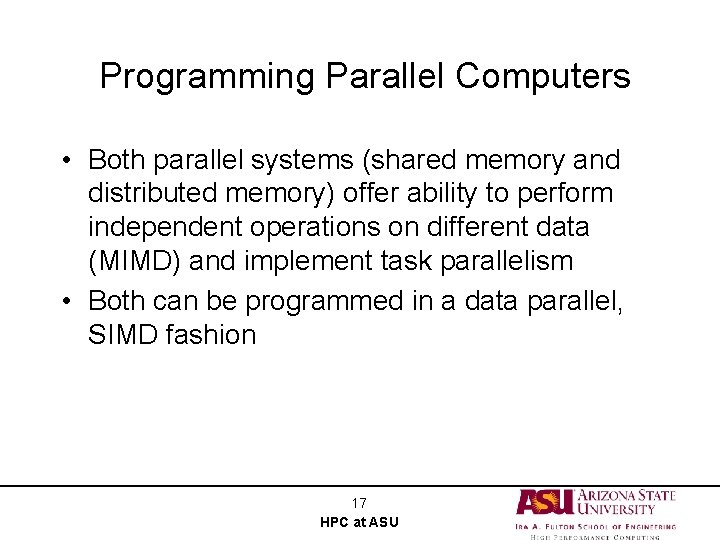 Programming Parallel Computers • Both parallel systems (shared memory and distributed memory) offer ability