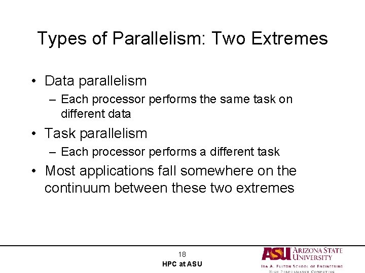 Types of Parallelism: Two Extremes • Data parallelism – Each processor performs the same