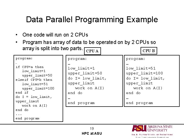 Data Parallel Programming Example • One code will run on 2 CPUs • Program