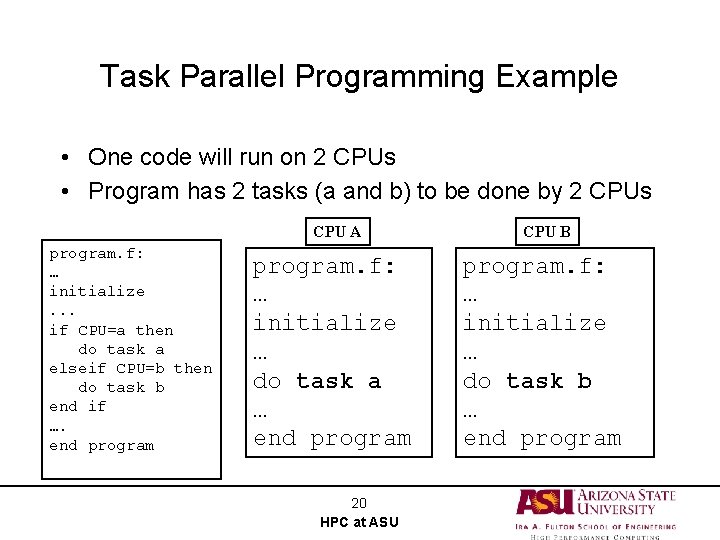 Task Parallel Programming Example • One code will run on 2 CPUs • Program