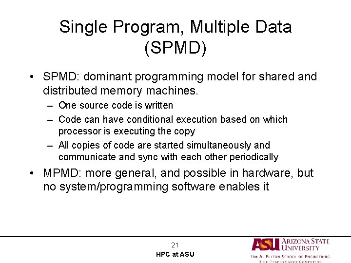 Single Program, Multiple Data (SPMD) • SPMD: dominant programming model for shared and distributed