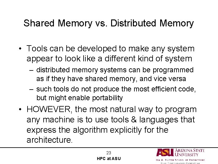 Shared Memory vs. Distributed Memory • Tools can be developed to make any system