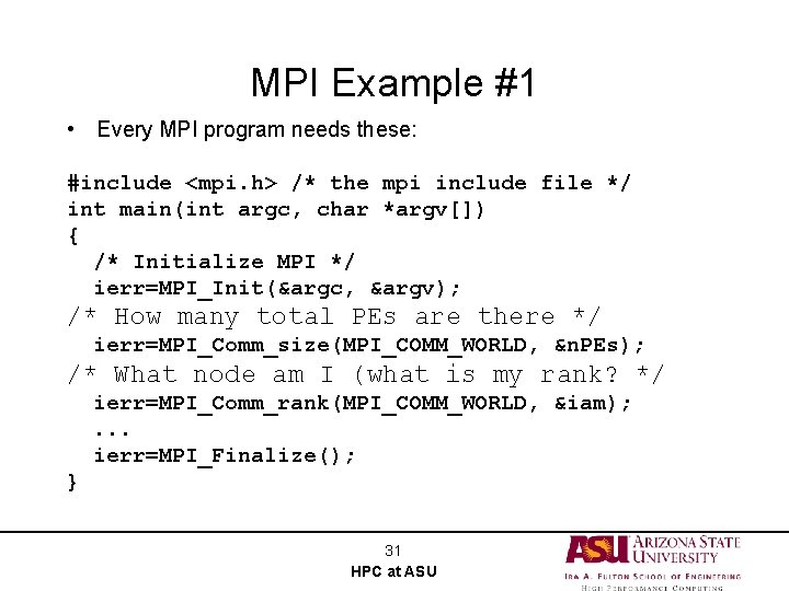 MPI Example #1 • Every MPI program needs these: #include <mpi. h> /* the