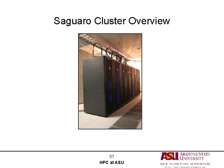 Saguaro Cluster Overview 37 HPC at ASU 