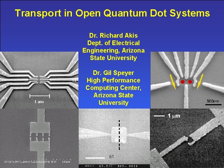 Transport in Open Quantum Dot Systems Dr. Richard Akis Dept. of Electrical Engineering, Arizona