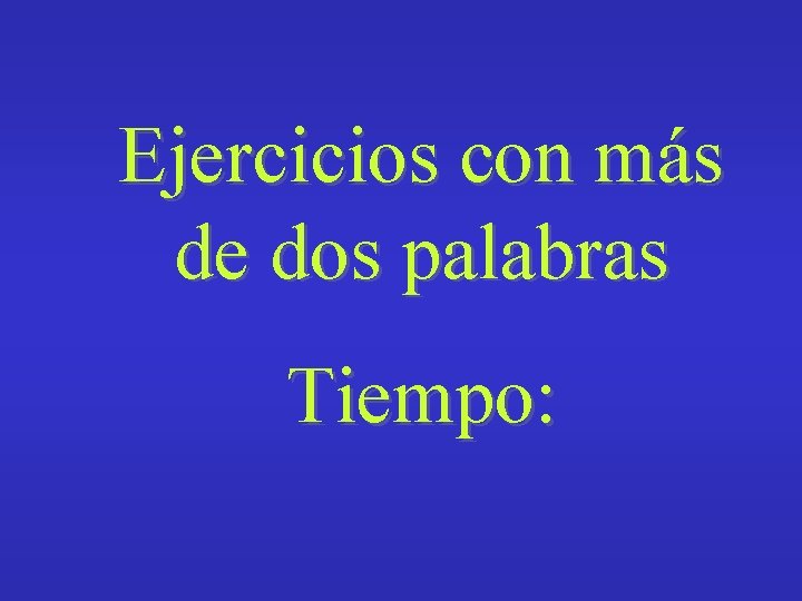 Ejercicios con más de dos palabras Tiempo: 