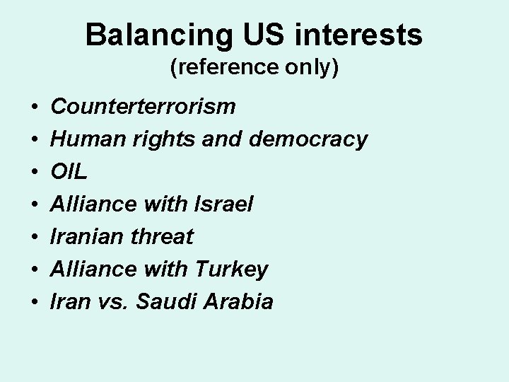 Balancing US interests (reference only) • • Counterterrorism Human rights and democracy OIL Alliance