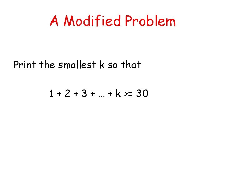 A Modified Problem Print the smallest k so that 1 + 2 + 3