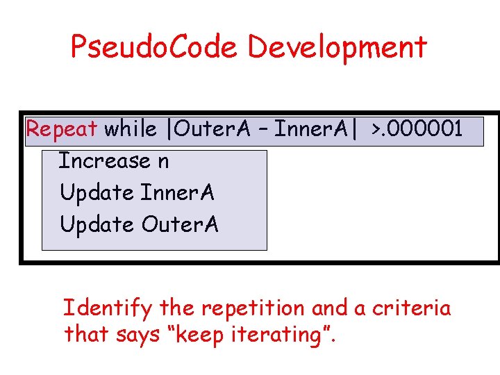 Pseudo. Code Development Repeat while |Outer. A – Inner. A| >. 000001 Increase n