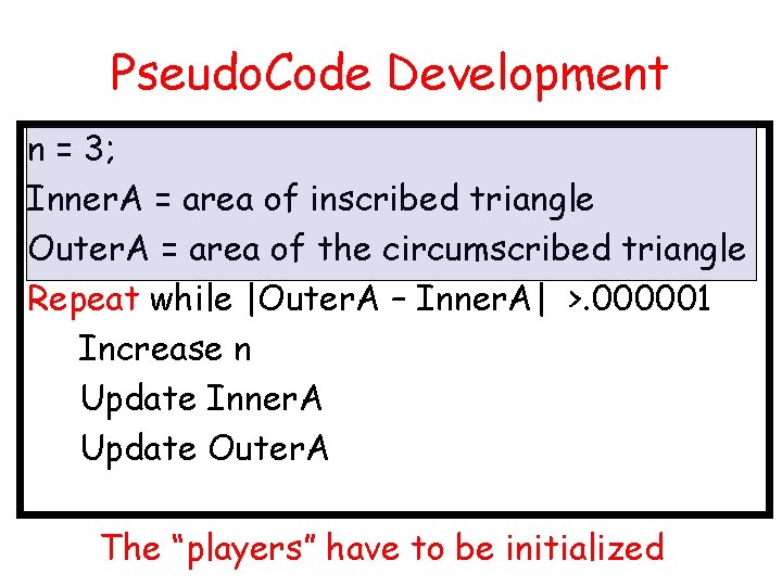 Pseudo. Code Development n = 3; Inner. A = area of inscribed triangle Outer.