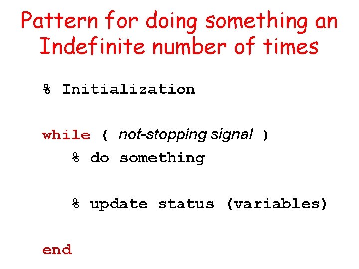 Pattern for doing something an Indefinite number of times % Initialization while ( not-stopping