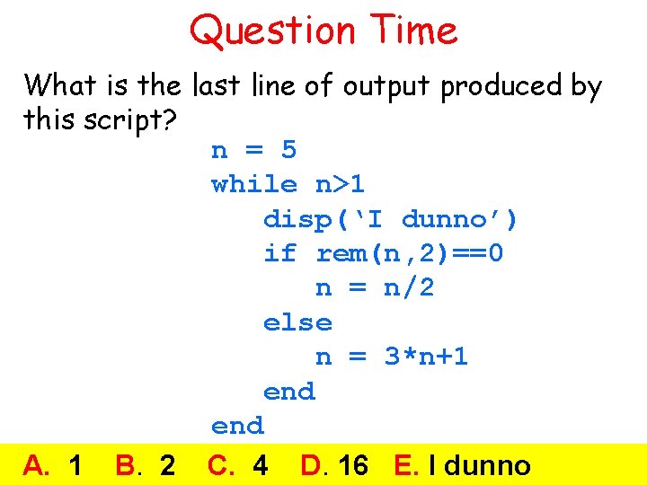 Question Time What is the last line of output produced by this script? n