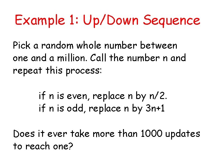 Example 1: Up/Down Sequence Pick a random whole number between one and a million.