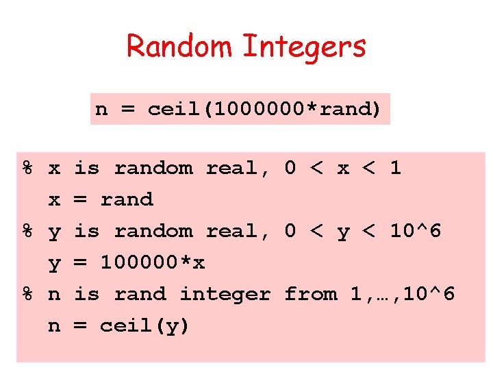 Random Integers n = ceil(1000000*rand) % x x % y y % n n