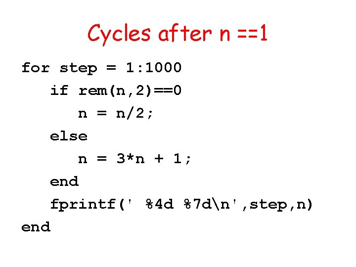 Cycles after n ==1 for step = 1: 1000 if rem(n, 2)==0 n =