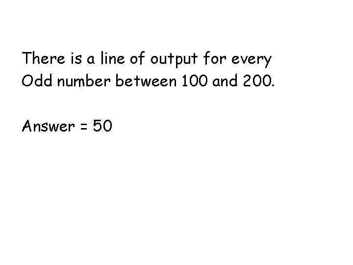 There is a line of output for every Odd number between 100 and 200.