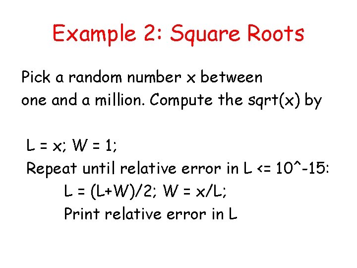 Example 2: Square Roots Pick a random number x between one and a million.