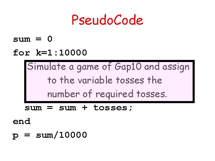 Pseudo. Code sum = 0 for k=1: 10000 Simulate a game of Gap 10