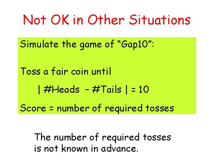 Not OK in Other Situations Simulate the game of “Gap 10”: Toss a fair