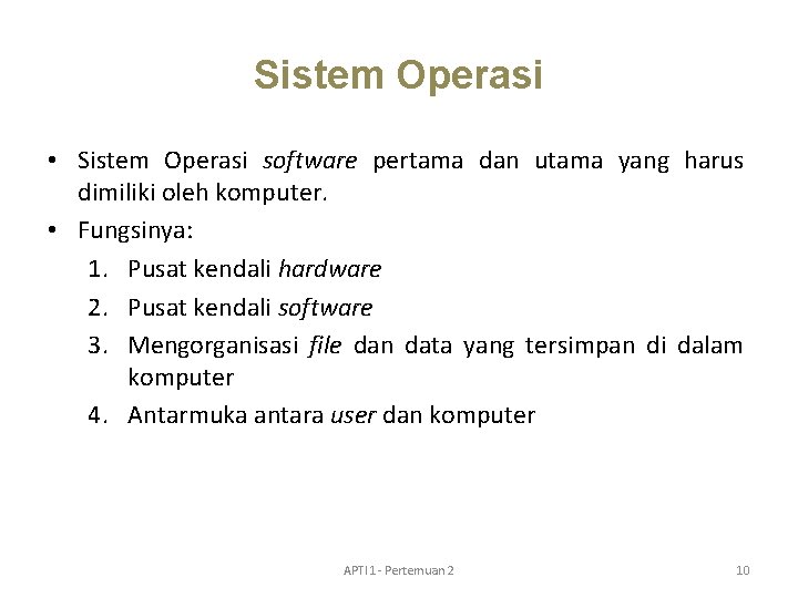 Sistem Operasi • Sistem Operasi software pertama dan utama yang harus dimiliki oleh komputer.