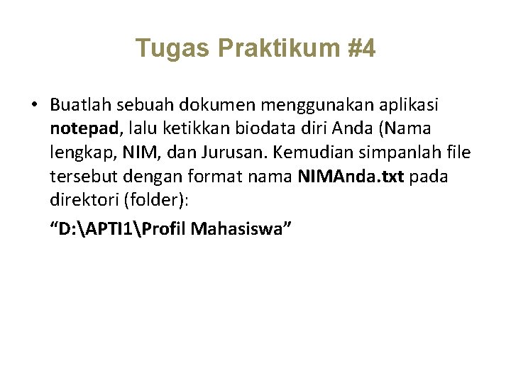 Tugas Praktikum #4 • Buatlah sebuah dokumen menggunakan aplikasi notepad, lalu ketikkan biodata diri