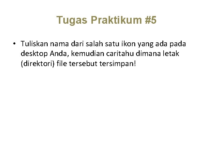 Tugas Praktikum #5 • Tuliskan nama dari salah satu ikon yang ada pada desktop