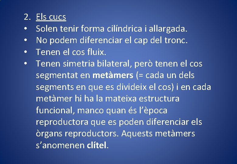 2. • • Els cucs Solen tenir forma cilíndrica i allargada. No podem diferenciar 2. • • Els cucs Solen tenir forma cilíndrica i allargada. No podem diferenciar