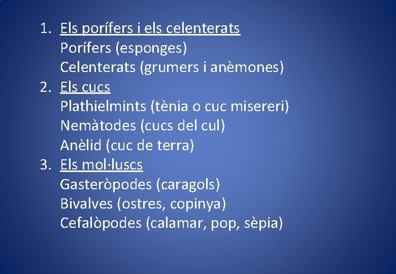 1. Els porífers i els celenterats Porífers (esponges) Celenterats (grumers i anèmones) 2. Els 1. Els porífers i els celenterats Porífers (esponges) Celenterats (grumers i anèmones) 2. Els
