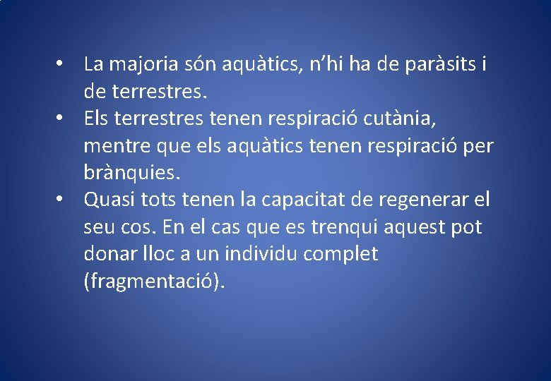  • La majoria són aquàtics, n’hi ha de paràsits i de terrestres. •