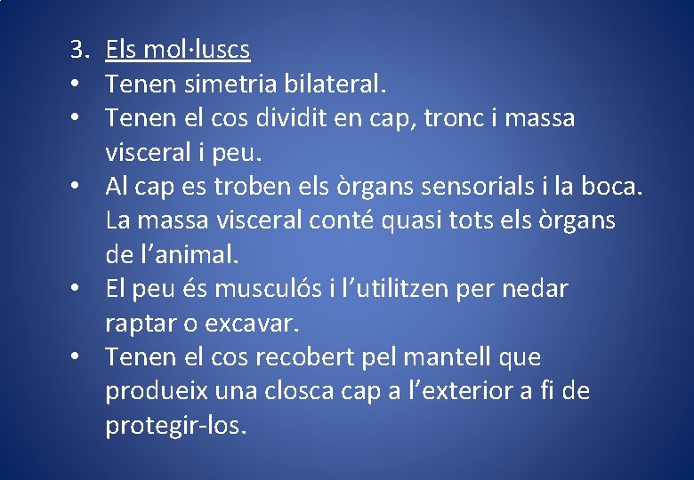 3. Els mol·luscs • Tenen simetria bilateral. • Tenen el cos dividit en cap, 3. Els mol·luscs • Tenen simetria bilateral. • Tenen el cos dividit en cap,