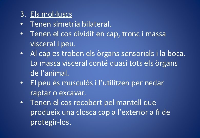 3. Els mol·luscs • Tenen simetria bilateral. • Tenen el cos dividit en cap,