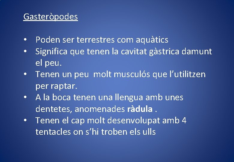 Gasteròpodes • Poden ser terrestres com aquàtics • Significa que tenen la cavitat gàstrica